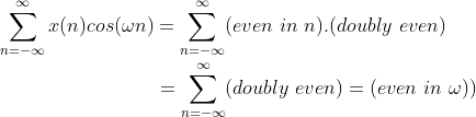 \\ \sum_{n=-\infty}^{\infty} x(n)cos(\omega n) = \sum_{n=-\infty}^{\infty}(even \ in \ n).(doubly \ even) \\ \\ \indent \indent \indent \indent \indent\ = \sum_{n=-\infty}^{\infty}(doubly \ even) = (even \ in \ \omega))